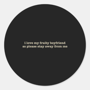 I Love My Fruity Boyfriend Funny Girlfriend Humor  Classic Round Sticker