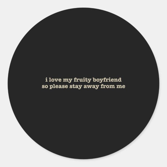 I Love My Fruity Boyfriend Funny Girlfriend Humor  Classic Round Sticker (Front)