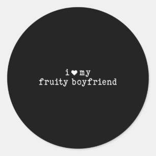 I Love My Fruity Boyfriend Funny Girlfriend Humor  Classic Round Sticker