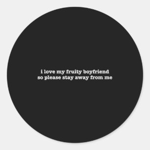 I Love My Fruity Boyfriend Funny Girlfriend Humor  Classic Round Sticker