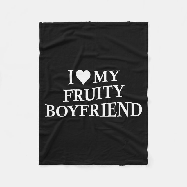 I Love My Fruity Boyfriend Funny Girlfriend Humor  Fleece Blanket (Front)