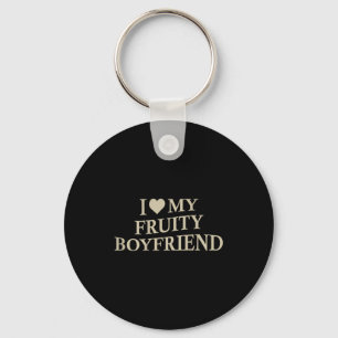 I Love My Fruity Boyfriend Funny Girlfriend Humor  Keychain