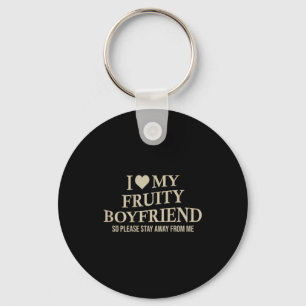 I Love My Fruity Boyfriend Funny Girlfriend Humor  Keychain
