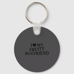 I Love My Fruity Boyfriend Funny Girlfriend Humor  Keychain