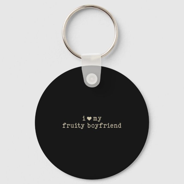 I Love My Fruity Boyfriend Funny Girlfriend Humor  Keychain (Front)