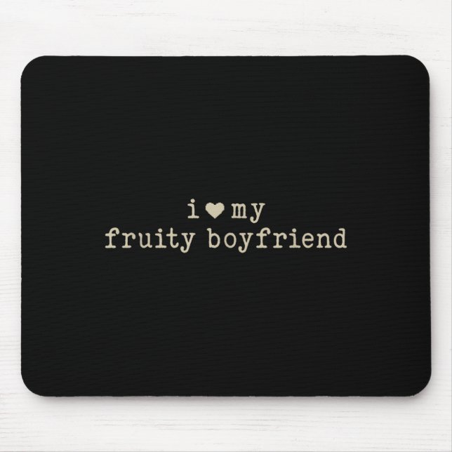 I Love My Fruity Boyfriend Funny Girlfriend Humor  Mouse Pad (Front)