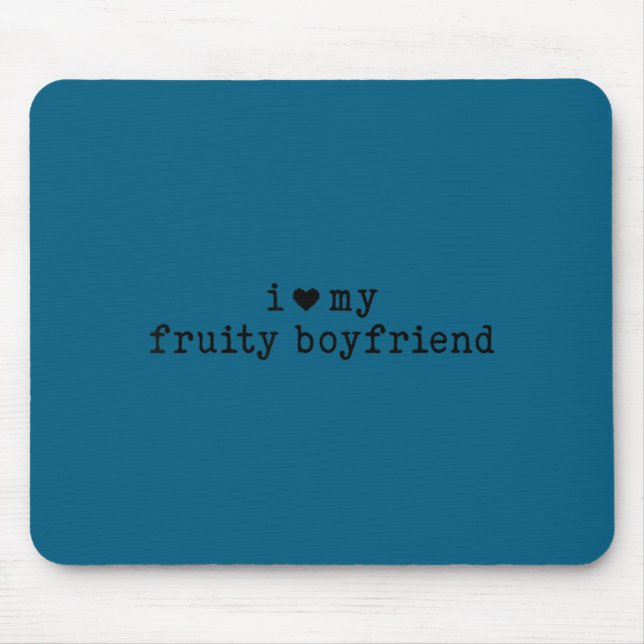 I Love My Fruity Boyfriend Funny Girlfriend Humor  Mouse Pad (Front)