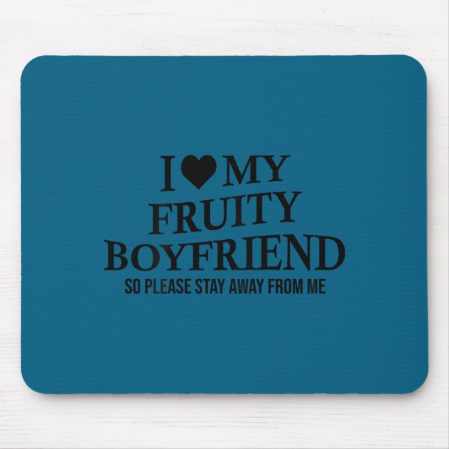 I Love My Fruity Boyfriend Funny Girlfriend Humor  Mouse Pad (Front)
