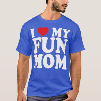 I love my fun mom T-Shirt