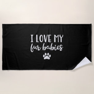 I Love My Fur Babies Dog Cat Lover Mom Pet Beach Towel