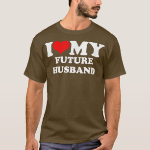 I Love My Future Husband  T-Shirt