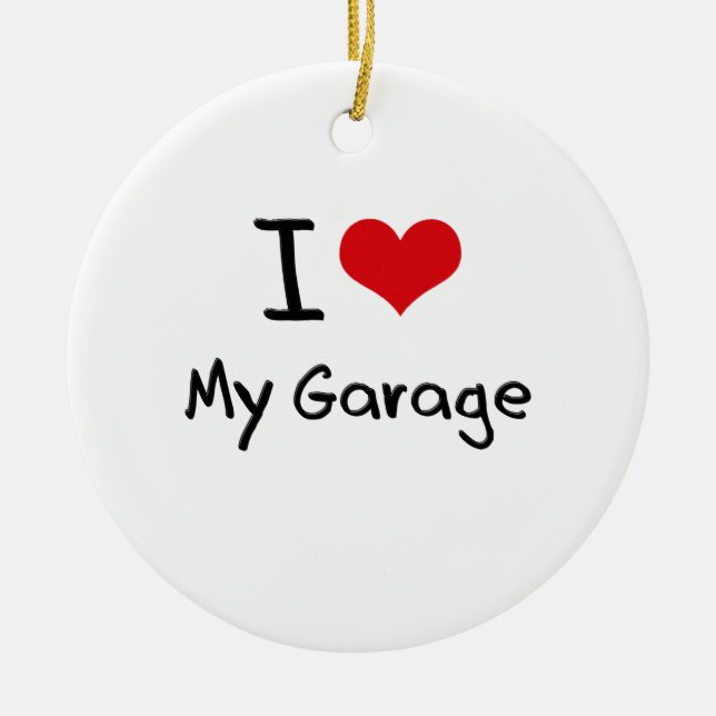 I Love My Garage Ceramic Ornament (Front)