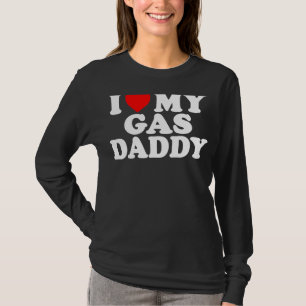 I Love My Gas Daddy Women Gas Price Men Gas Daddy T-Shirt