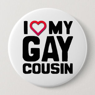 I LOVE MY GAY COUSIN -.png 4 Inch Round Button