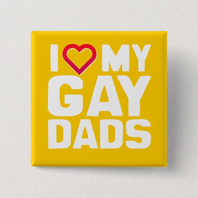 I LOVE MY GAY DADS - -.png 2 Inch Square Button (Front)