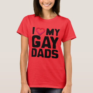 I LOVE MY GAY DADS -.png T-Shirt