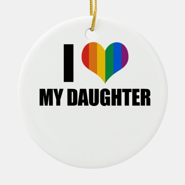 I Love my gay daughter Ceramic Ornament (Front)