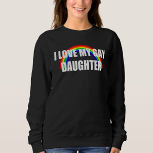 I Love My Gay Daughter Lgbt Design Sweatshirt