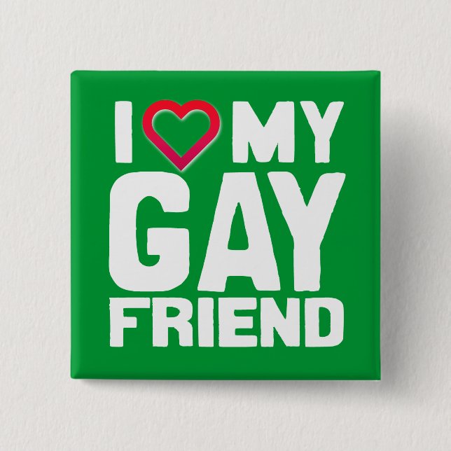 I LOVE MY GAY FRIEND - -.png 2 Inch Square Button (Front)