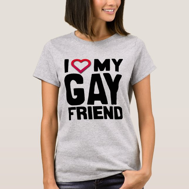 I LOVE MY GAY FRIEND - T-Shirt (Front)