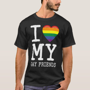 I Love My Gay Friends I Transgender Homosexual Rai T-Shirt
