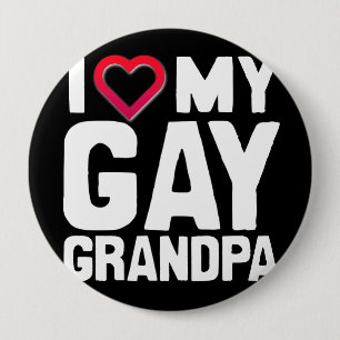 I LOVE MY GAY GRANDPA - -.png 4 Inch Round Button