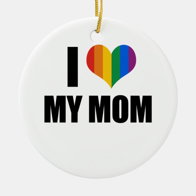 I Love my gay mom Ceramic Ornament (Front)