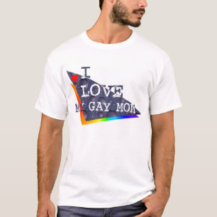 I love my Gay Mom T-Shirt