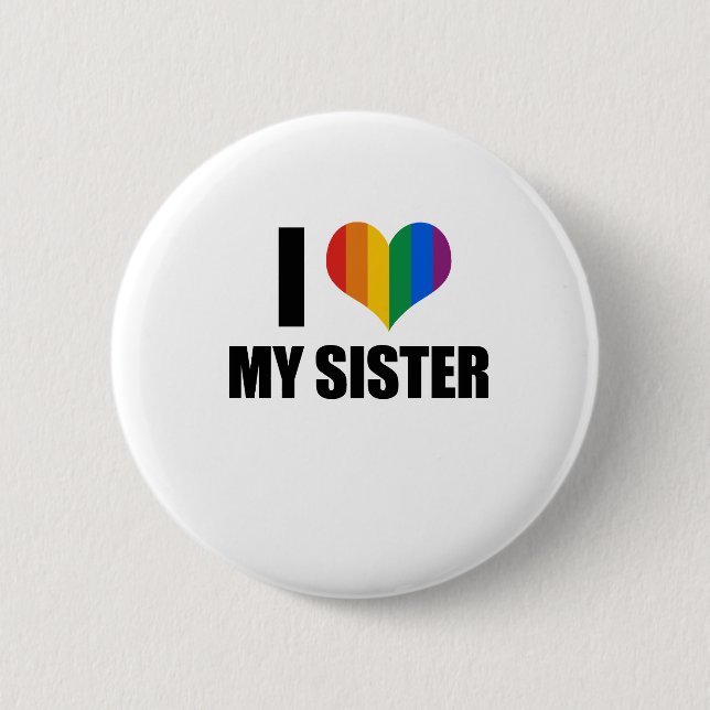 I Love my gay sister 2 Inch Round Button (Front)