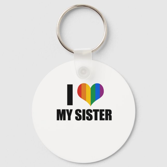 I Love my gay sister Keychain (Front)