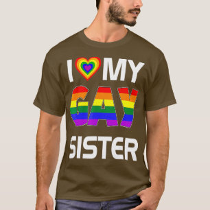 I Love My Gay Sister LGBT Lesbian Rainbow Pride  T-Shirt