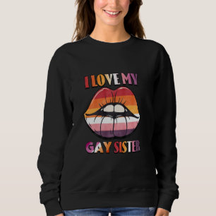 I Love My Gay Sister LGBTQ Lip Rainbow Gay Pride Sweatshirt