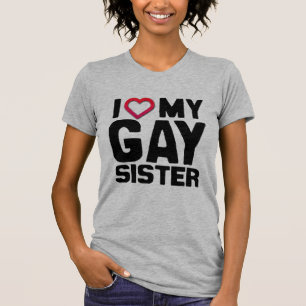 I LOVE MY GAY SISTER - T-Shirt