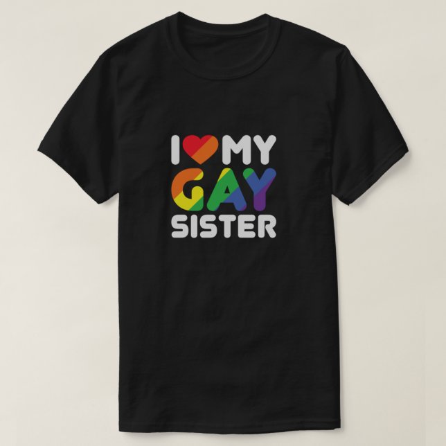I Love My Gay Sister  T-Shirt (Design Front)