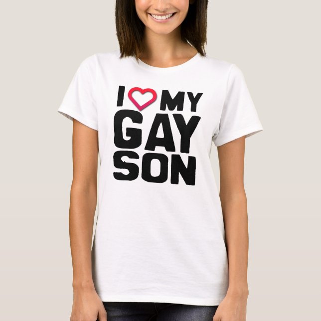 I Love my Gay Son T-Shirt (Front)