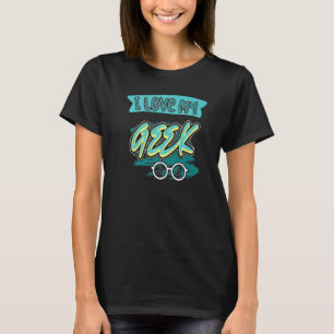 I Love My Geek Coding Coder Programming Robotics T T-Shirt