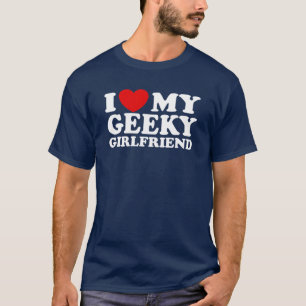I Love My Geeky Girlfriend T-Shirt