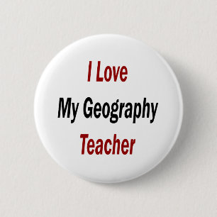 I Love My Geography Teacher 2 Inch Round Button