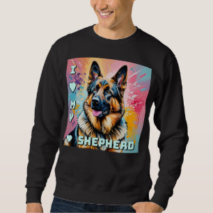 I love my German Shepherd Sweatshirt