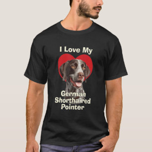 I Love My German Shorthaired Pointer Puppy Dog T-Shirt
