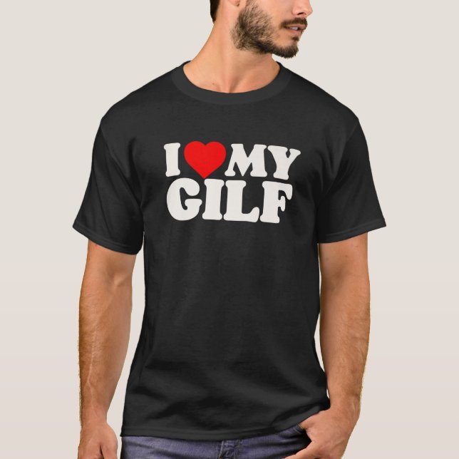 I Love My GILF Funny Grandma T-Shirt (Front)