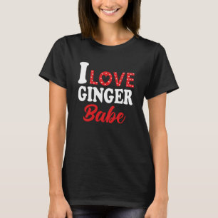 I Love My Ginger Babe  Redhead T-Shirt