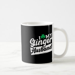 I Love My Ginger Husbynd Redhead Shamrock St Patri Coffee Mug