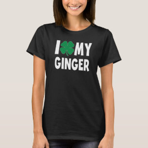 I Love My Ginger St Patricks Day Irish Team Ginger T-Shirt