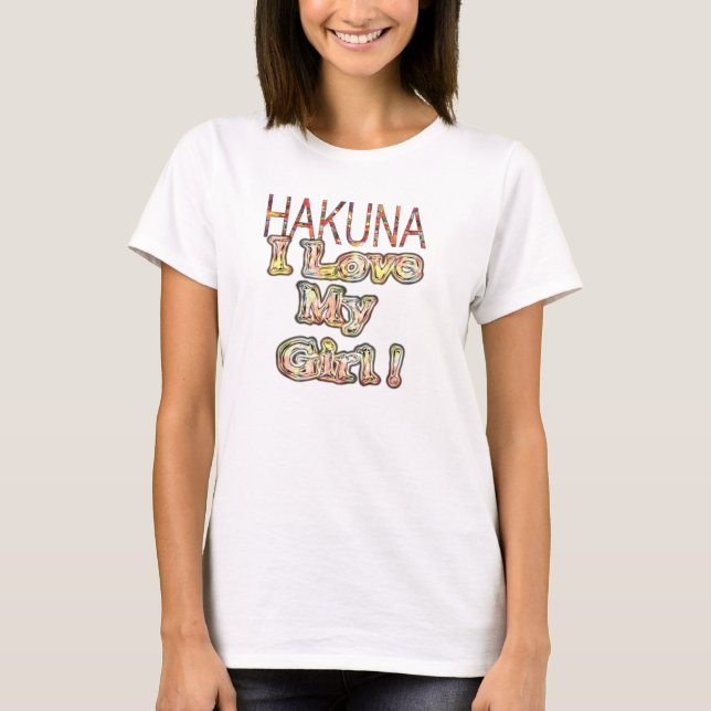 I love My Girl Hakuna Matata T-Shirt (Front)