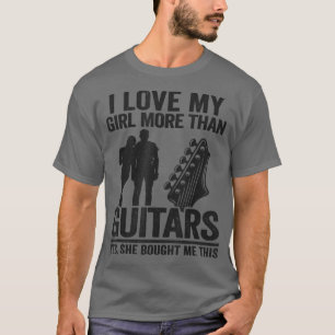 I Love My Girl More Than Guitars Guitarist Mens Fu T-Shirt