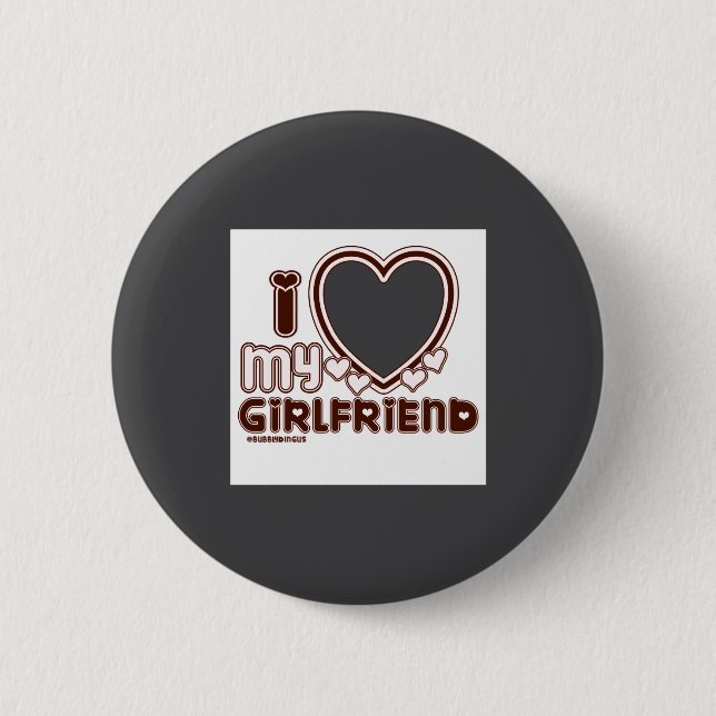 I Love My Girlfriend  2 Inch Round Button (Front)