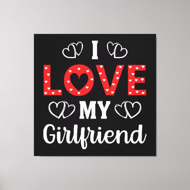 I Love My Girlfriend Canvas Print (Front)