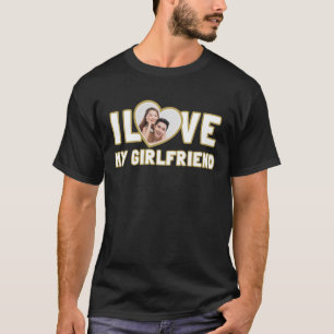 I Love My Girlfriend Custom T-Shirt