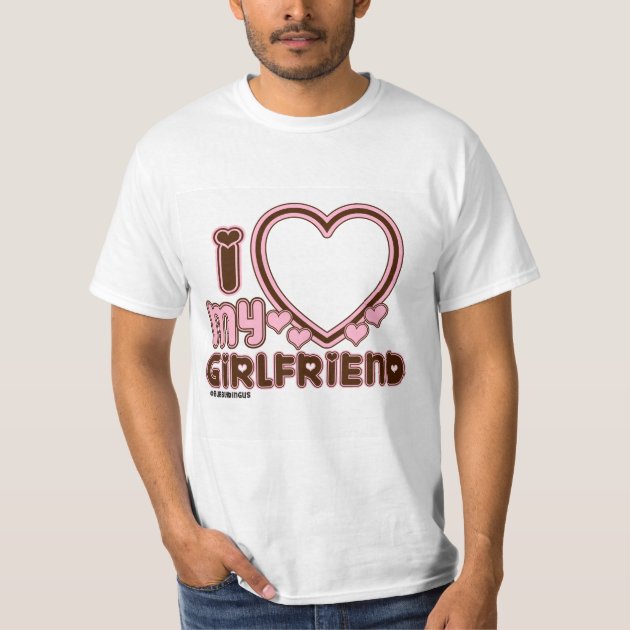 I Love My Girlfriend Custom T shirt Zazzle